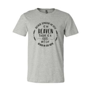 Because Someone We Love is in Heaven T-Shirt