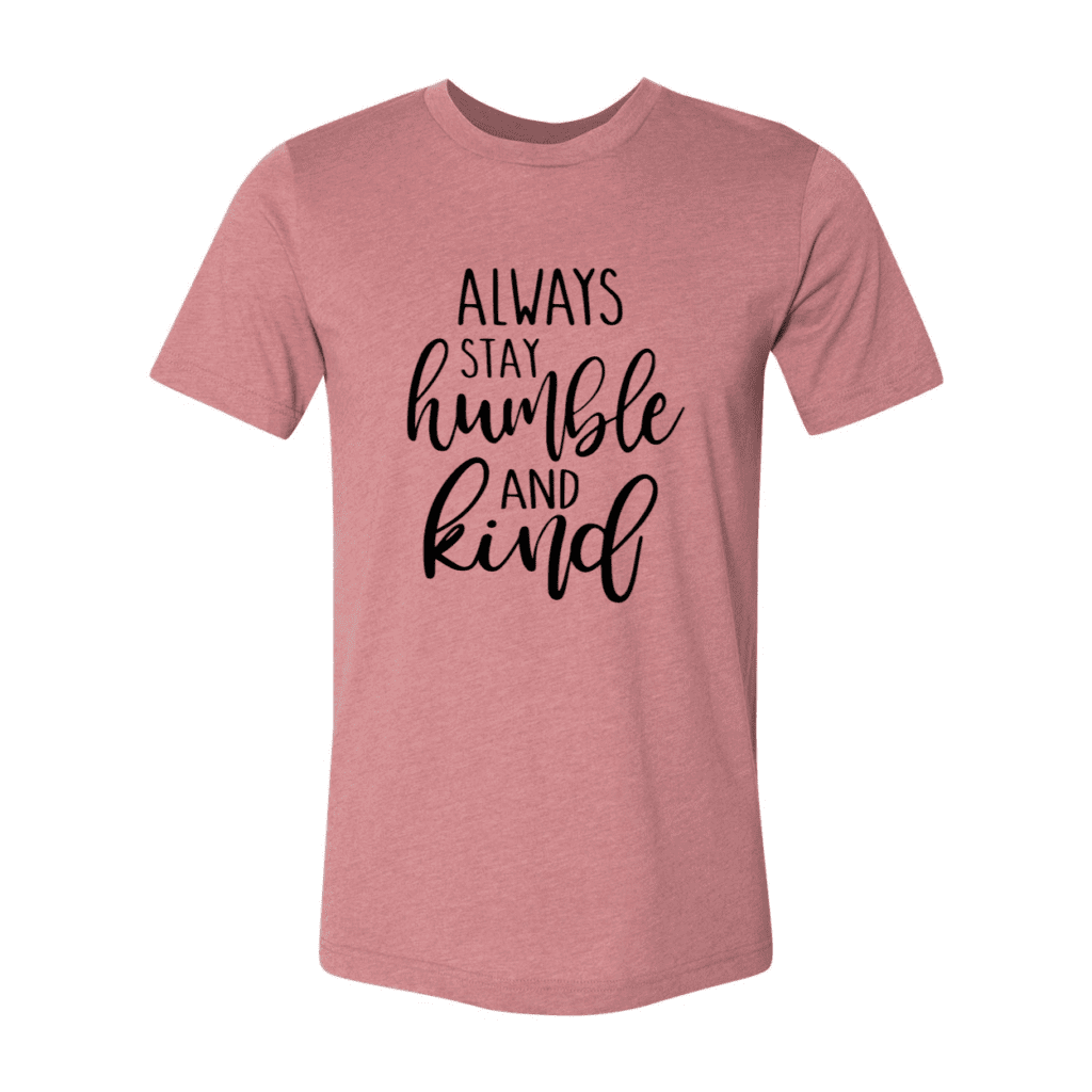 Always Stay Humble and Kind T-Shirt