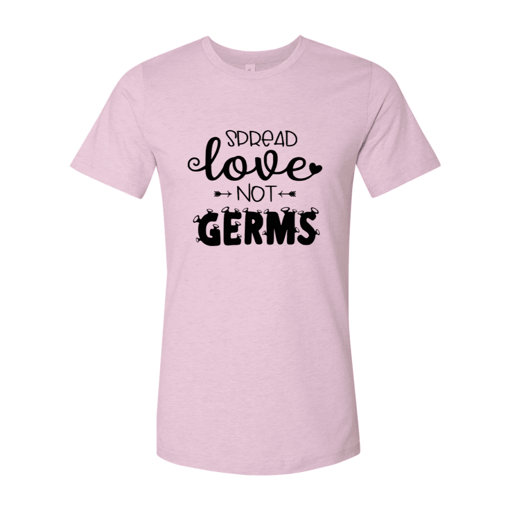 Spread Love Not Germs T-Shirt