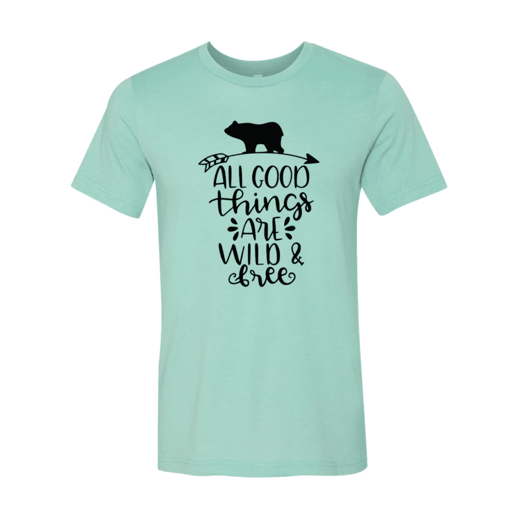 All Good Things are Wild and Free T-Shirt